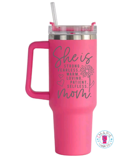 She is Strong, Fearless, Warm, Loving, Patient, Selfless, Mom Laser engraved tumbler