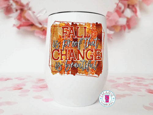 Fall is Proof That Change is Beautiful Sublimation Tumbler