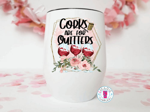 Corks Are For Quitters Sublimation Wine Tumbler
