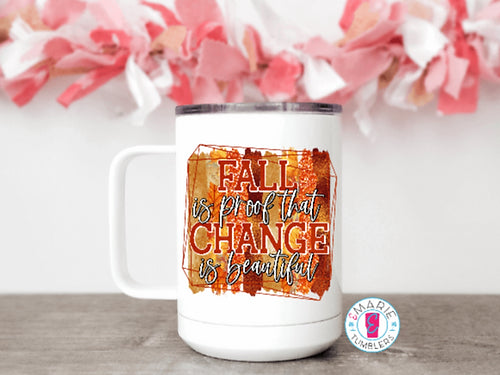 Fall is Proof That Change is Beautiful Sublimation Tumbler