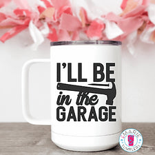 I'll Be In The Garage Sublimation Tumbler