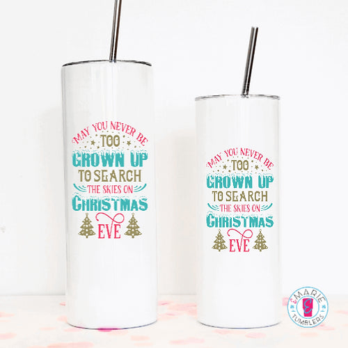 Never Grow Too Old to Search Skies on Christmas Eve Sublimation Tumbler